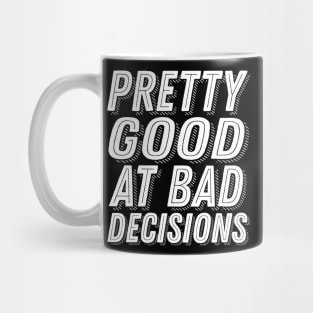 Pretty Good At Bad Decisions Funny Party Drunk Humor Slogan Mug